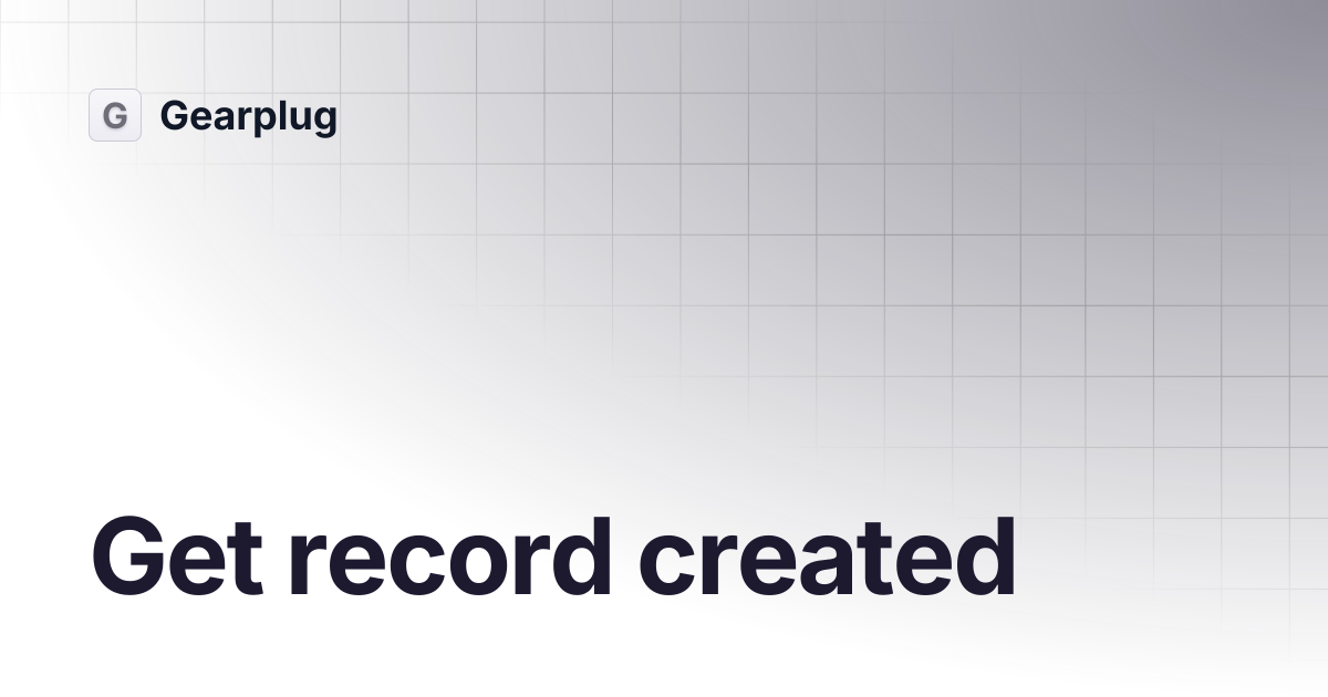 Get record created | English | Gearplug